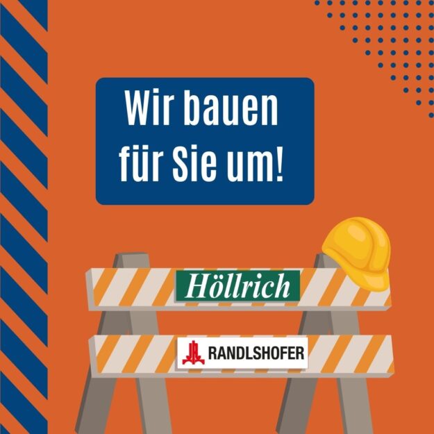 Ein Bild mit einer Grafik einer Bauabsperrung mit einem Bauhelm. Darauf zu sehen ist das Höllrich-Logo und das Randlshofer-Logo. Der Text darüber: "Wir bauen für Sie um!"